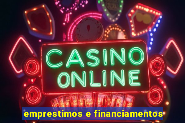 emprestimos e financiamentos